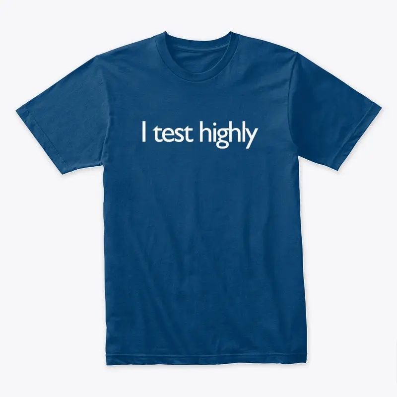 I test highly